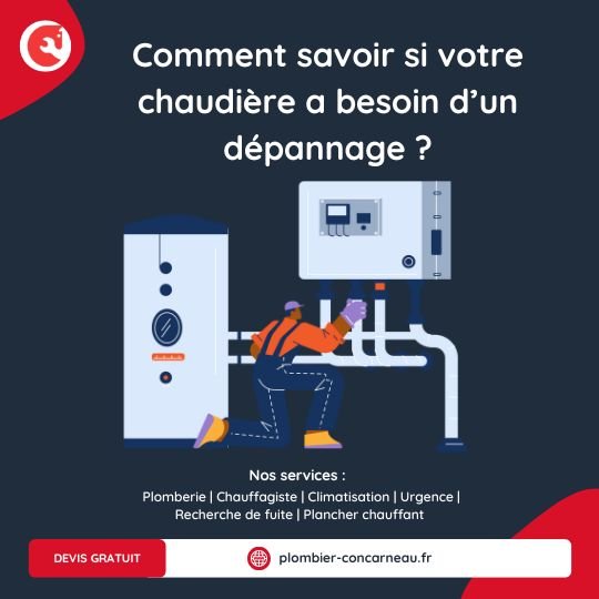 Comment savoir si votre chaudière a besoin d’un dépannage à Concarneau
