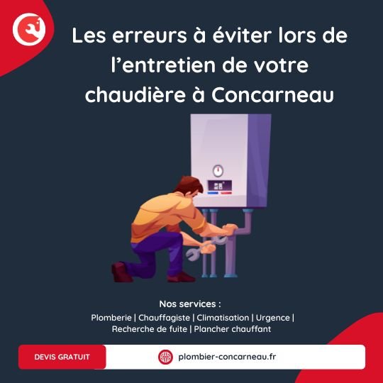 Les erreurs à éviter lors de l’entretien de votre chaudière à Concarneau